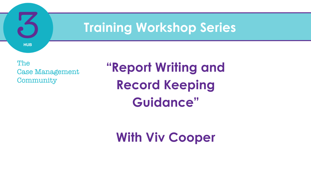 3HUB Training Series - “Report Writing and Record Keeping Guidance”